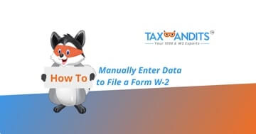 How to Manually Enter Data to File a Form W-2
