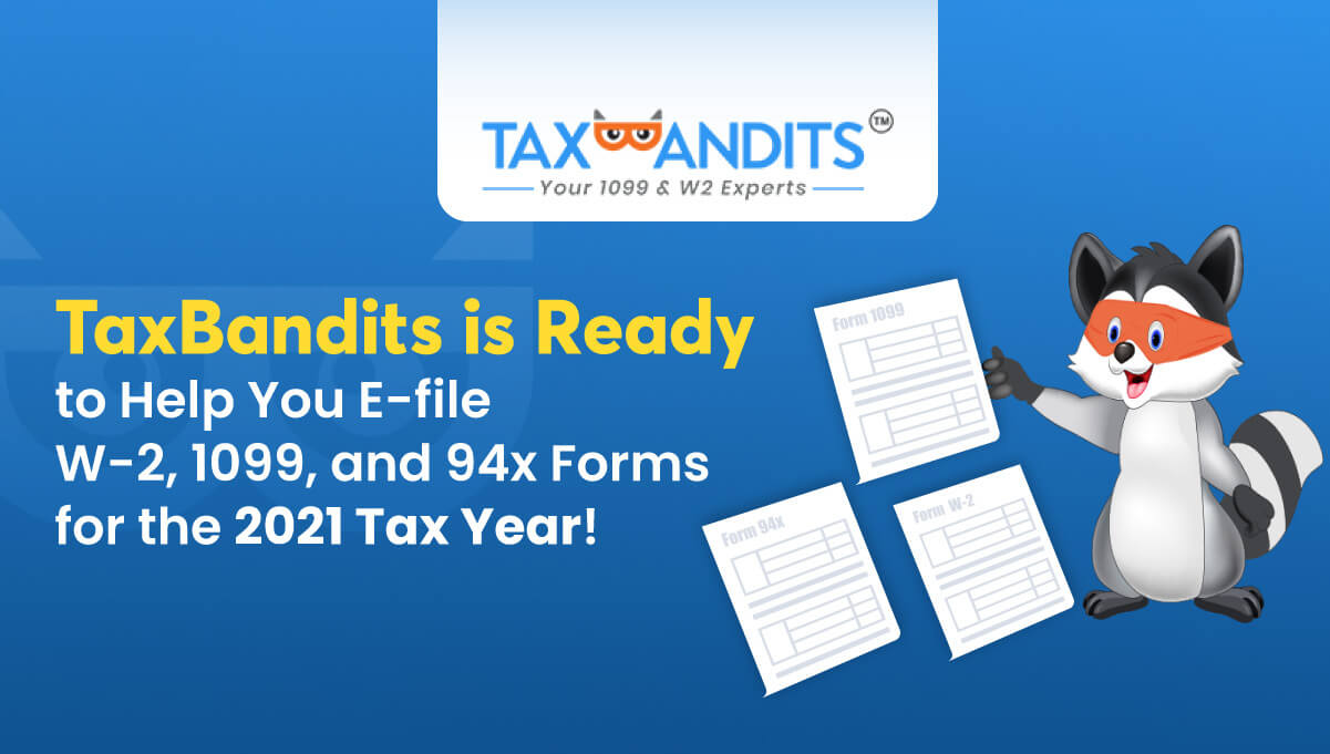 TaxBandits is Ready to Help You E-file W-2, 1099, and 94x Forms for the 2021 Tax Year