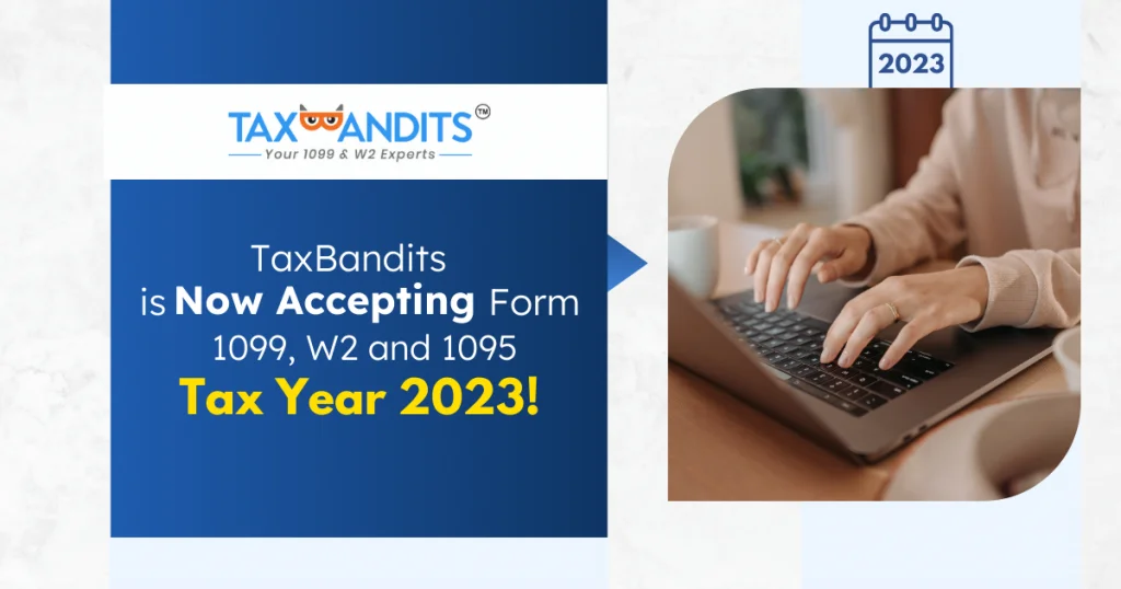 TaxBandits is Now Accepting W2s, 1099s, and 1095s for the 2023 Tax Year!