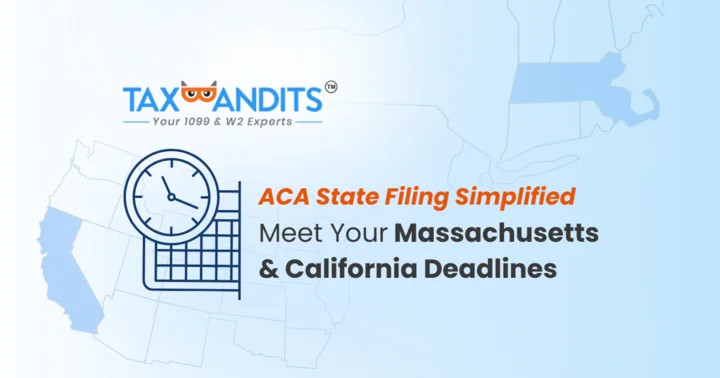ACA State Filing Simplified: Meet Your Massachusetts and California Deadlines with TaxBandits