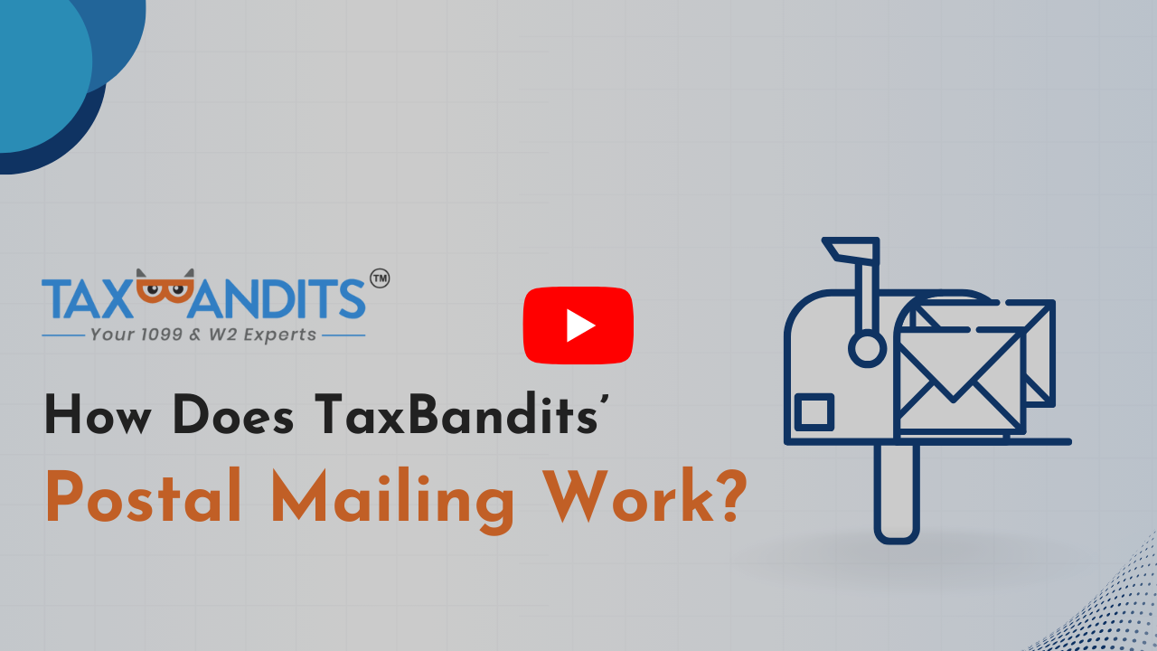 How Does TaxBandits’ Postal Mailing Work